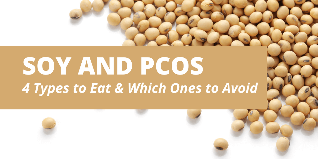 Soy and PCOS 4 Types to Eat & Which Ones to Avoid